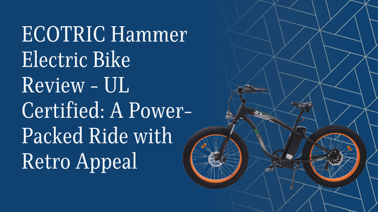 ECOTRIC Hammer Electric Bike Review - UL Certified: A Power-Packed Ride with Retro Appeal