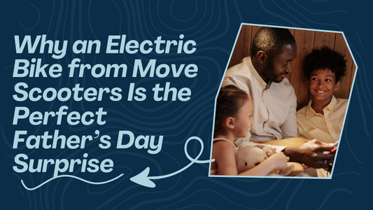 Why an Electric Bike from Move Scooters Is the Perfect Father’s Day Surprise