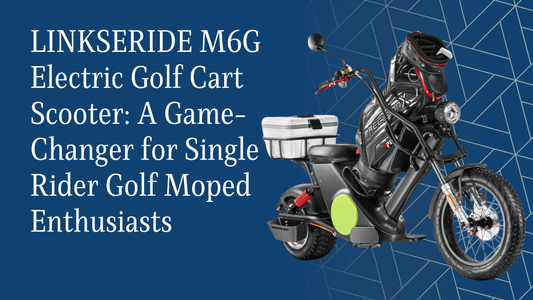 LINKSERIDE M6G Electric Golf Cart Scooter: A Game-Changer for Single Rider Golf Moped Enthusiasts