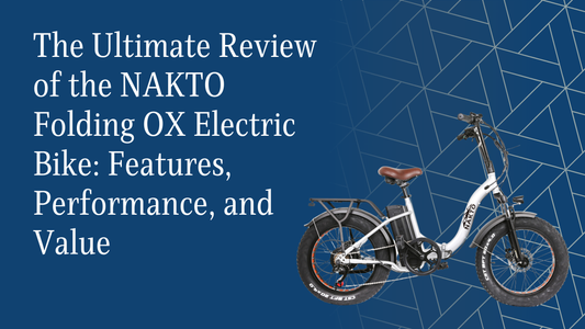 The Ultimate Review of the NAKTO Folding OX Electric Bike: Features, Performance, and Value