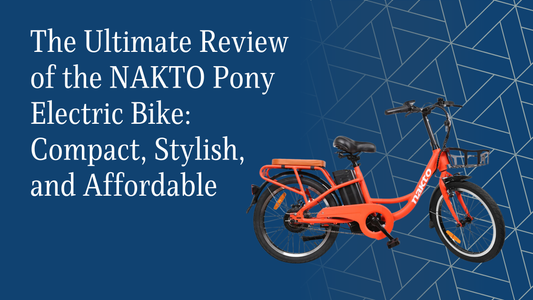 The Ultimate Review of the NAKTO Pony Electric Bike: Compact, Stylish, and Affordable