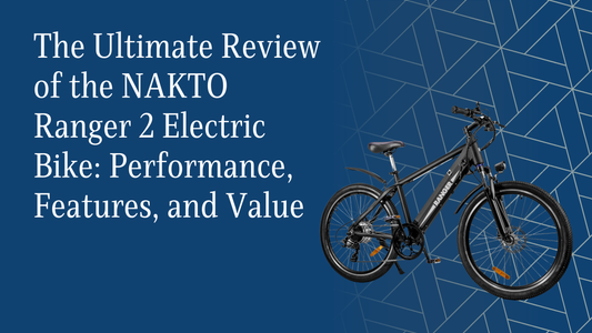 The Ultimate Review of the NAKTO Ranger 2 Electric Bike: Performance, Features, and Value
